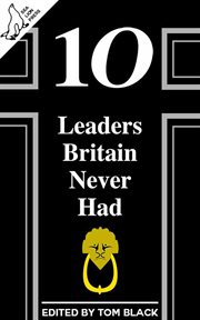 10 leaders britain never had cover image