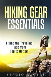 Hiking gear essentials: filling the traveling pack from top to bottom cover image