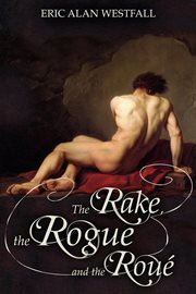 The the rake rogue, and the roué cover image