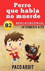 Perro que habla no muerde - spanish readers for upper intermediates (b2) cover image