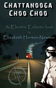 Chattanooga choo choo: an electric eclectic book : An Electric Eclectic Book cover image