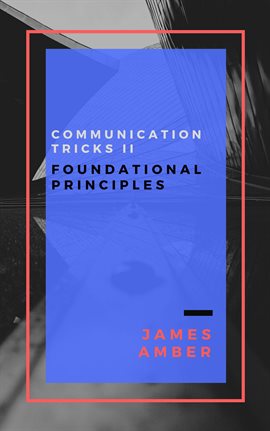 Cover image for Communication Tricks II: Foundational Principles