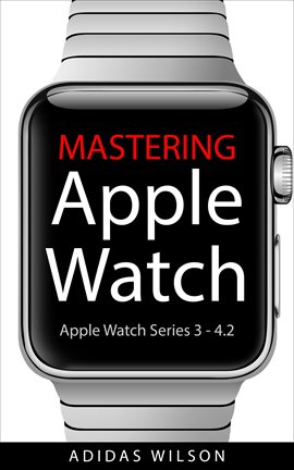 Mastering Apple Watch Ebook by Adidas Wilson - hoopla