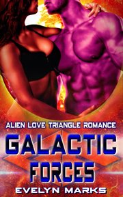 Galactic forces. Alien Love Triangle Romance cover image