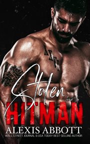 Stolen From the Hitman : A Mafia Bad Boy Romance. Alexis Abbott's Hitmen cover image