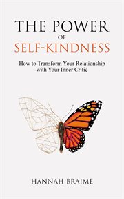 The power of self-kindness: how to transform your relationship with your inner critic cover image