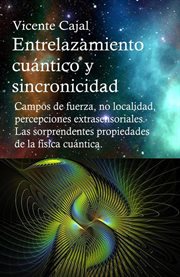 Entrelazamiento cuántico y sincronicidad. campos de fuerza localidad, percepciones extrasensor cover image