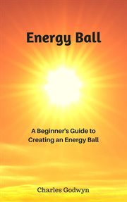 Energy ball: a beginner's guide to creating an energy ball cover image