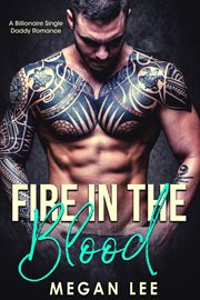 Fire in the blood: a billionaire single daddy romance cover image