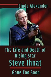 The life and death of rising star steve ihnat - gone too soon cover image