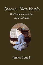 Grace in their hearts: the testimonies of the hymn writers. Devotionals, #2 cover image
