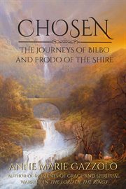 Chosen : the journeys of Bilbo and Frodo of the Shire cover image