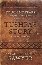Tushpa's story (touch my tears: tales from the trail of tears collection) cover image