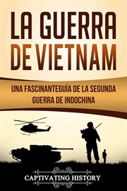 La guerra de vietnam: una fascinante guía de la segunda guerra de indochina cover image