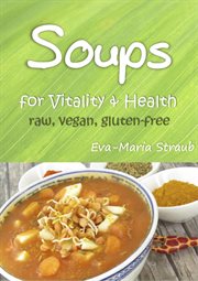 Soups for vitality & health: raw, vegan, gluten-free cover image