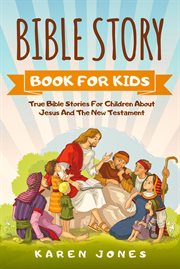 Bible story book for kids: true bible stories for children about jesus and the new testament every c cover image