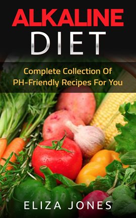 Cover image for Alkaline Diet: Complete Collection Of PH-Friendly Recipes For You