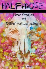 Half-dose: love stories and other hallucinations : Dose cover image