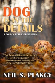 Dog is in the details : a golden retriever mystery cover image