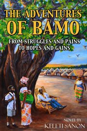 The adventures of bamo. From Struggles and Pains to Hopes and Gains cover image