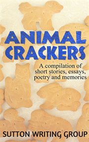 Animal crackers - a compilation of short stories, essays, poetry, and memories cover image