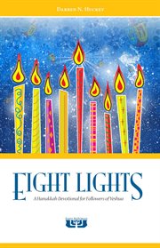 Eight lights : a Hanukkah devotional for followers of Yeshua cover image