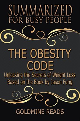 Cover image for The Obesity Code - Summarized for Busy People: Unlocking the Secrets of Weight Loss: Based on the