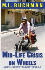Mid-life crisis on wheels : a bicycle journey around the world cover image