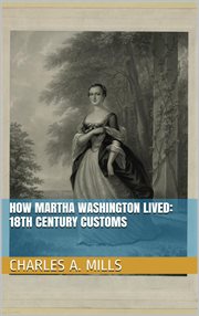 How martha washington lived: 18th century customs cover image