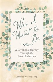 Who i want to be: a devotional journey through the book of matthew cover image