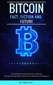 Bitcoin: fact, fiction and future. comprehensive introduction to bitcoin. mining, buying bitcoin, cover image