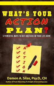 What's your action plan? 6 powerful ways to get unstuck in your life now! cover image