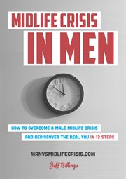 Midlife crisis in men: how to overcome a male midlife crisis and rediscover the real you in 12 steps cover image