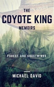 The coyote king memoirs: forest and ghostwinds : Forest and Ghostwinds cover image