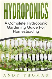 Hydroponics: a complete hydroponic gardening guide for homesteading cover image