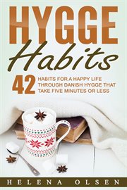 Hygge habits. 42 Habits for a Happy Life through Danish Hygge That Take Five Minutes or Less cover image