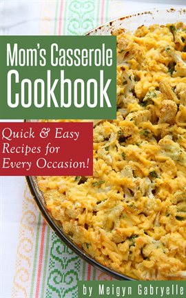 Cover image for Mom's Casserole Cookbook:  Quick & Easy Recipes for Every Occasion!