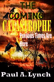 The coming catastrophe perilous times are here cover image