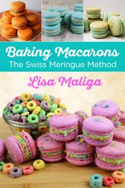 Baking macarons. The Swiss Meringue Method cover image