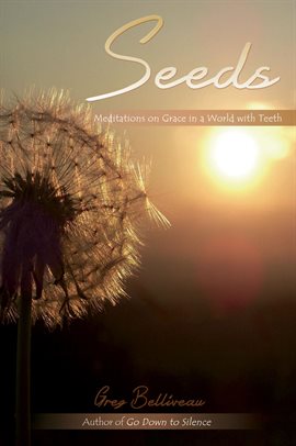 Cover image for Seeds: Meditations on Grace in a World with Teeth