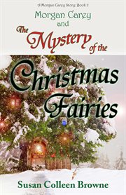 Morgan Carey and the mystery of the Christmas fairies cover image