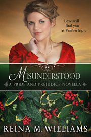 Misunderstood: a pride and prejudice novella : A Pride and Prejudice Novella cover image