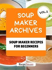 Soup maker machine recipe book, volume 1 cover image