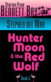 Hunter moon & the red wolf. Stories from Bennett Bay, #3 cover image