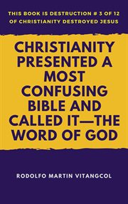Christianity presented a most confusing bible and called it--the word of God cover image