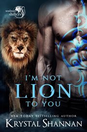 I'm Not Lion to You : Soulmate Shifters in Mystery, Alaska cover image