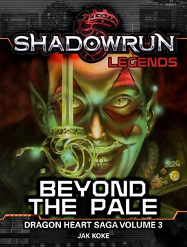 Cover image for #3) Shadowrun Legends: Beyond the Pale (Dragon Heart Saga