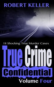 True Crime Confidential Volume 4 : True Crime Confidential cover image