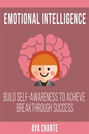 Emotional intelligence: build self-awareness to achieve breakthrough success cover image