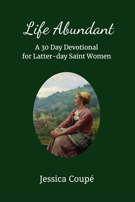 Cover image for Life Abundant: A 30-Day Devotional for Latter-day Saint Women